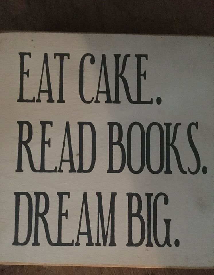 Eat Cake Read Books Dream Big